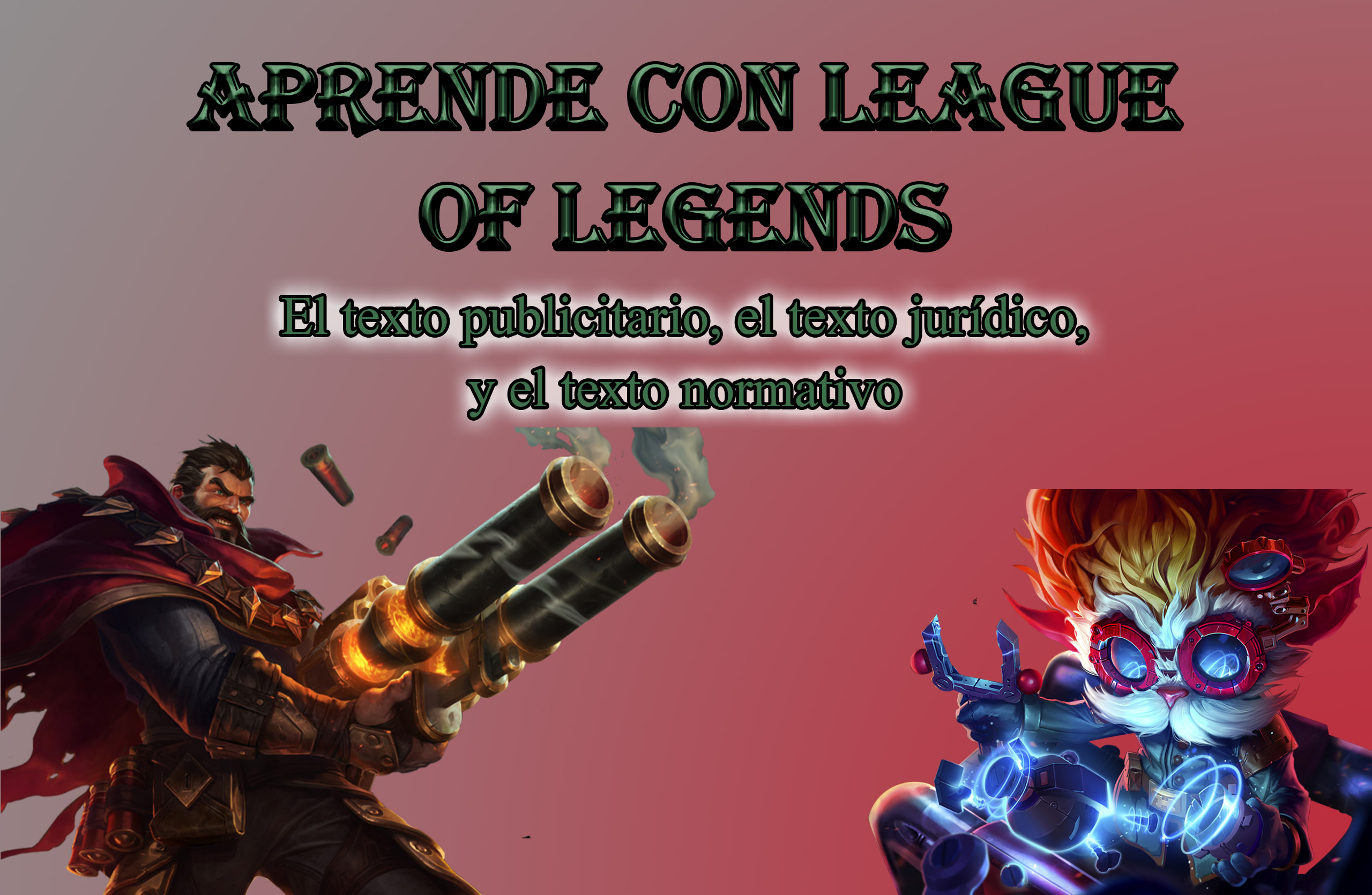 Aprende con League of Legends - El texto publicitario, el texto jurídico y el texto normativo